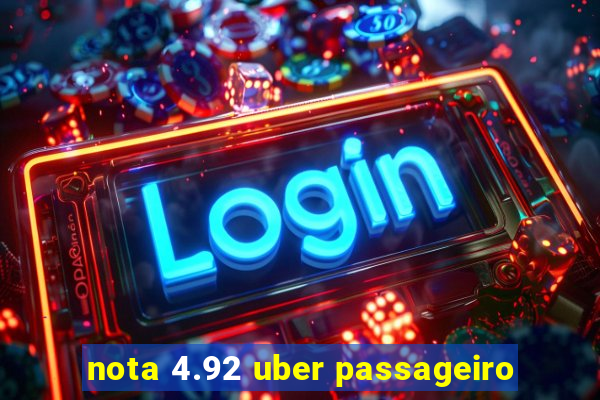 nota 4.92 uber passageiro